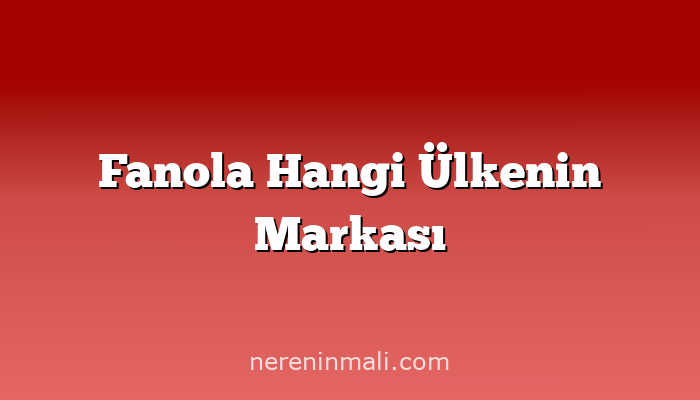 Fanola Hangi Ülkenin Markası