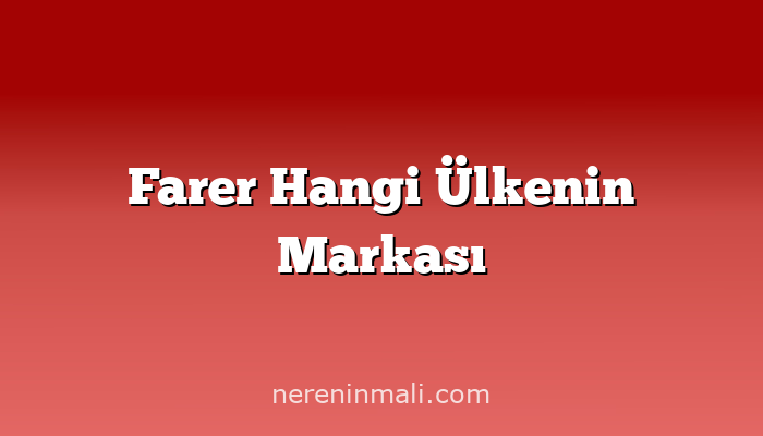 Farer Hangi Ülkenin Markası