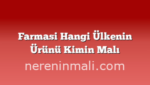 Farmasi Hangi Ülkenin Ürünü Kimin Malı