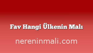 Fav Hangi Ülkenin Malı