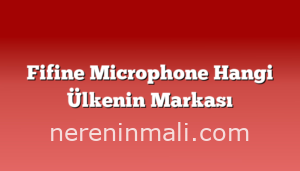 Fifine Microphone Hangi Ülkenin Markası