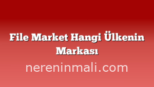 File Market Hangi Ülkenin Markası