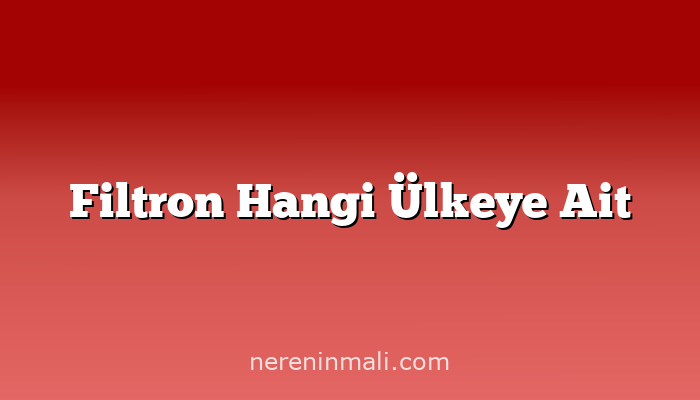 Filtron Hangi Ülkeye Ait