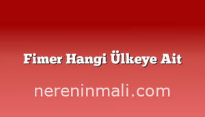 Fimer Hangi Ülkeye Ait