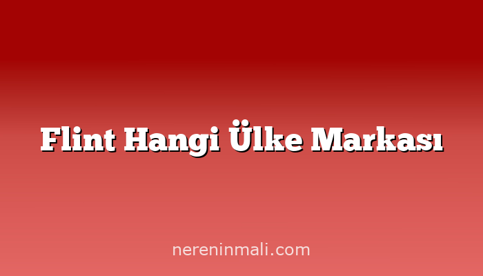 Flint Hangi Ülke Markası