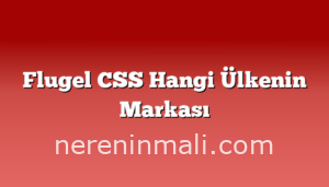 Flugel CSS Hangi Ülkenin Markası