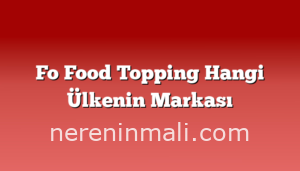 Fo Food Topping Hangi Ülkenin Markası