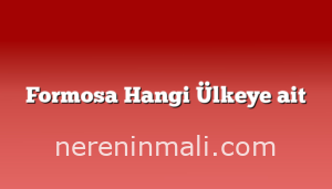 Formosa Hangi Ülkeye ait