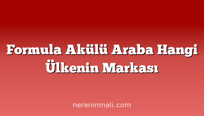 Formula Akülü Araba Hangi Ülkenin Markası