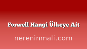 Forwell Hangi Ülkeye Ait