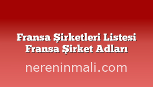 Fransa Şirketleri Listesi Fransa Şirket Adları