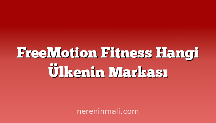 FreeMotion Fitness Hangi Ülkenin Markası