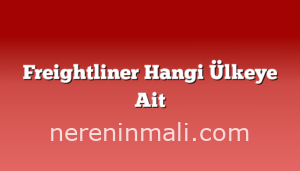 Freightliner Hangi Ülkeye Ait