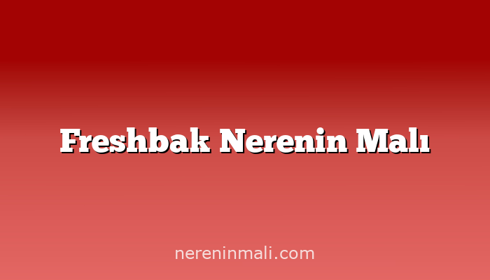 Freshbak Nerenin Malı