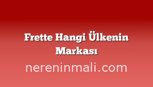 Frette Hangi Ülkenin Markası