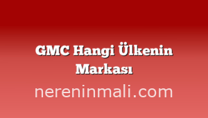 GMC Hangi Ülkenin Markası