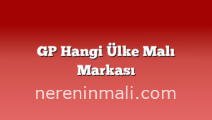 GP Hangi Ülke Malı Markası