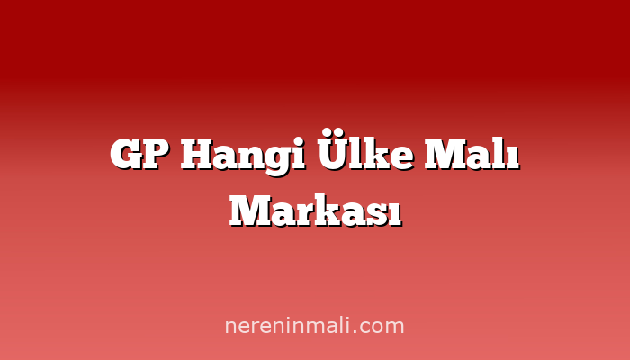 GP Hangi Ülke Malı Markası