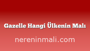 Gazelle Hangi Ülkenin Malı