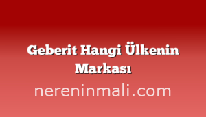 Geberit Hangi Ülkenin Markası