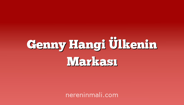 Genny Hangi Ülkenin Markası