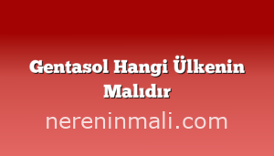 Gentasol Hangi Ülkenin Malıdır