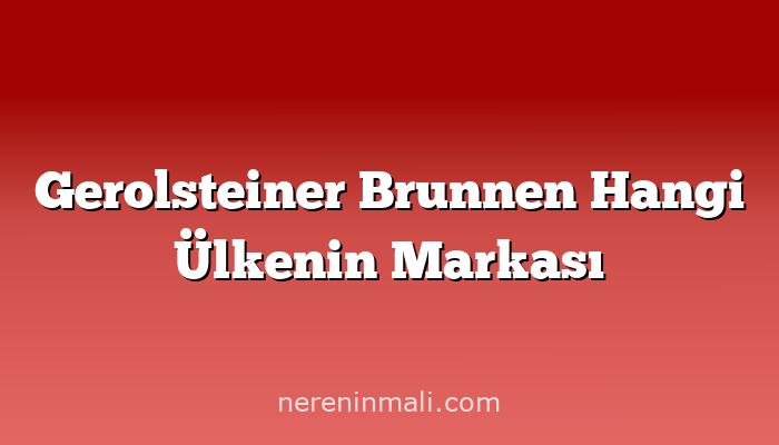 Gerolsteiner Brunnen Hangi Ülkenin Markası