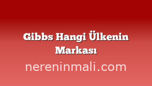 Gibbs Hangi Ülkenin Markası