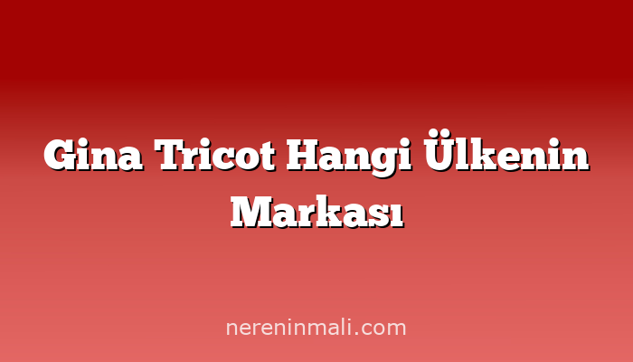 Gina Tricot Hangi Ülkenin Markası