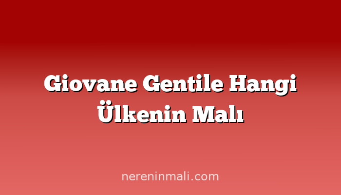 Giovane Gentile Hangi Ülkenin Malı