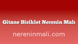 Gitane Bisiklet Nerenin Malı