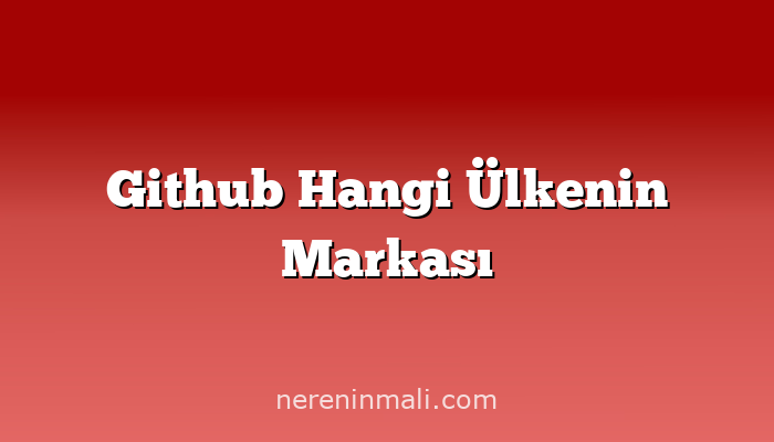 Github Hangi Ülkenin Markası