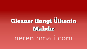 Gleaner Hangi Ülkenin Malıdır