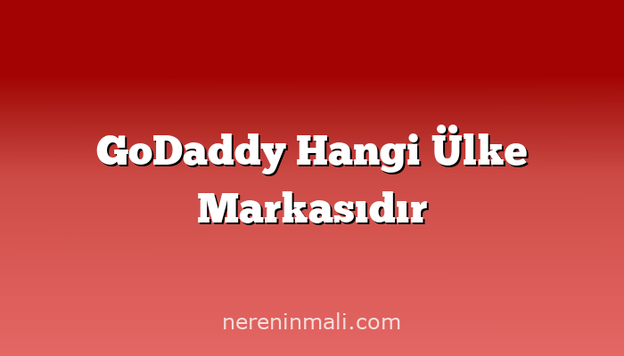 GoDaddy Hangi Ülke Markasıdır