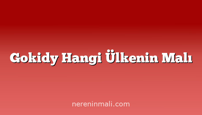 Gokidy Hangi Ülkenin Malı