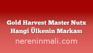 Gold Harvest Master Nutx Hangi Ülkenin Markası