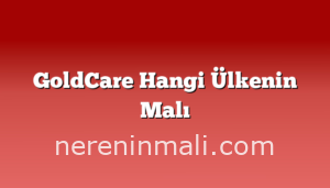 GoldCare Hangi Ülkenin Malı