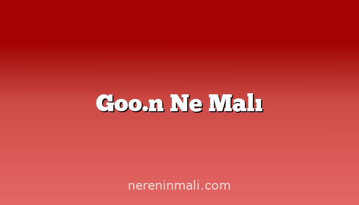 Goo.n Ne Malı