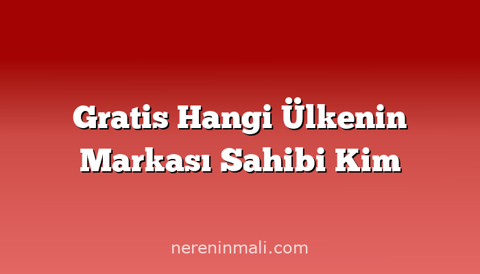 Gratis Hangi Ülkenin Markası Sahibi Kim