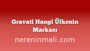 Gravati Hangi Ülkenin Markası