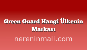 Green Guard Hangi Ülkenin Markası