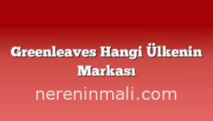 Greenleaves Hangi Ülkenin Markası