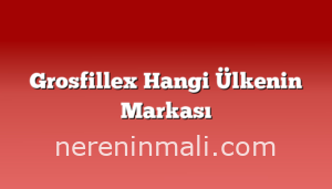 Grosfillex Hangi Ülkenin Markası