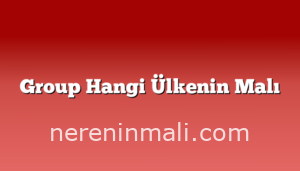 Group Hangi Ülkenin Malı