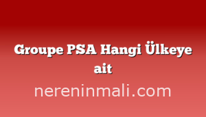 Groupe PSA Hangi Ülkeye ait