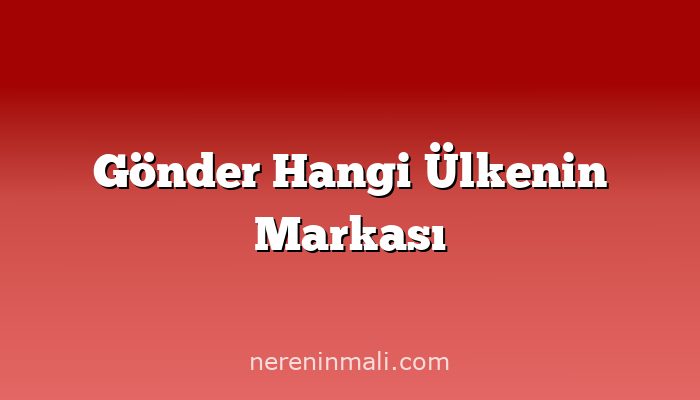 Gönder Hangi Ülkenin Markası