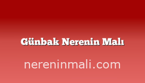 Günbak Nerenin Malı