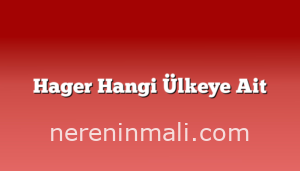 Hager Hangi Ülkeye Ait