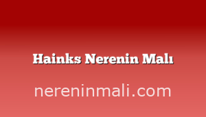 Hainks Nerenin Malı