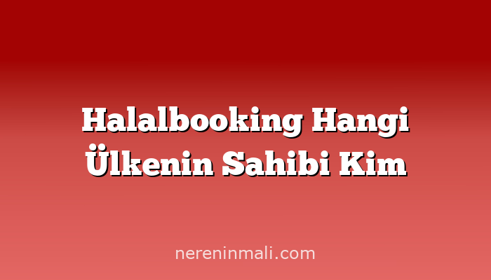 Halalbooking Hangi Ülkenin Sahibi Kim
